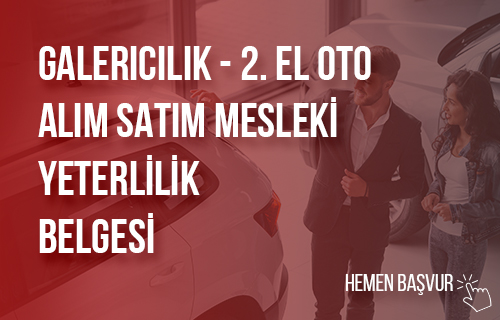 Galericilik - 2. El Oto Alım Satım Mesleki Yeterlilik Belgesi