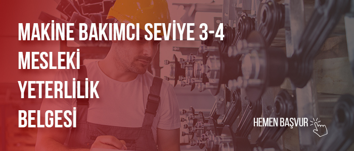 Makine Bakımcı Seviye 3-4 Mesleki Yeterlilik Belgesi