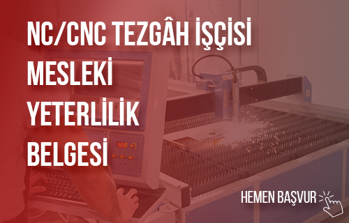 NC/CNC Tezgâh İşçisi Mesleki Yeterlilik Belgesi